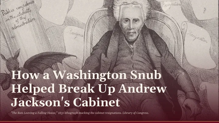 How a Washington Snub Helped Break Up Andrew Jackson's Cabinet