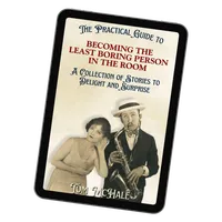 The Practical Guide to Becoming the Least Boring Person in the Room - eBook
